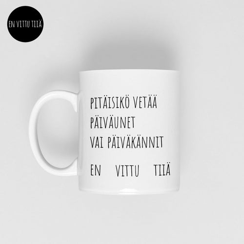 Pitäisikö vetää päiväunet vai päiväkännit... muki paskakauppa en vittu tiiä